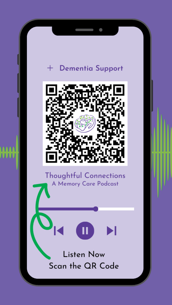 Smartphone screen displaying a QR code for 'Thoughtful Connections: A Memory Care Podcast' with a 'Listen Now' prompt. Green sound waves surround the purple background.